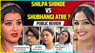 Who Is Better Shilpa Shinde Or Shubhangi Atre? Angoori Bhabhi Bhabhi Ji Ghar Public Review