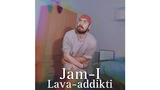 Jam-I - Lava-addikti