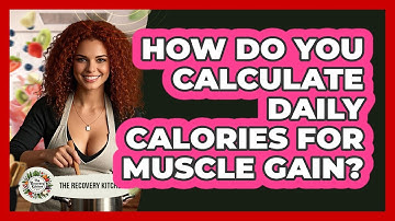 How Do You Calculate Daily Calories For Muscle Gain? - The Recovery Kitchen