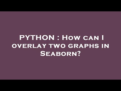 PYTHON : How can I overlay two graphs in Seaborn?