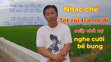 tết rồi trả nợ đi nhạc chế nghe cười bể bụng