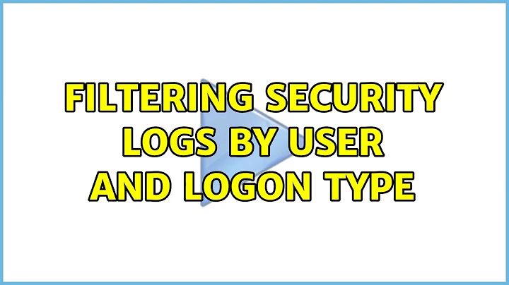 Filtering Security Logs by User and Logon Type (2 Solutions!!)