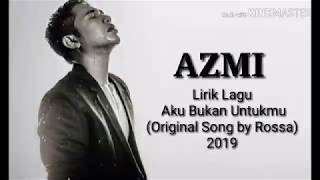 Lirik Lagu Aku Bukan Untukmu - Azmi Terbaru 2019  Original Song By Rossa 