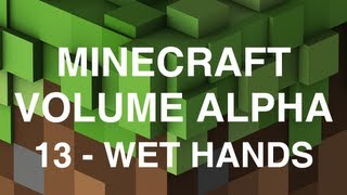 Video thumbnail of "Minecraft Volume Alpha - 13 - Wet Hands"