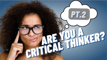 Critical Thinking Skills: 10 Tips to Sharpen Your Mind (Pt.2)