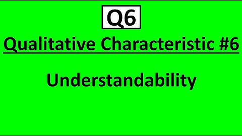 Q6 Qualitative Characteristic #6: Understandability