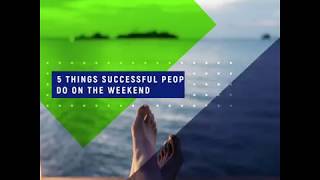 5 Things Successful People Do On The Weekend