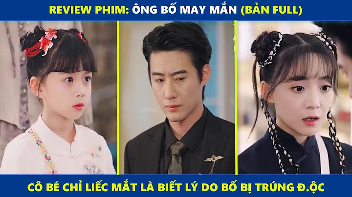 Ông Bố May Mắn (bản Full) | Cô bé chỉ liếc mắt nhìn liền biết lý do mà bố bị tr=úng đ=ộc