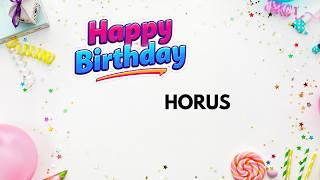 HORUS Happy Birthday Song – Birthday Wishes for #Horus
