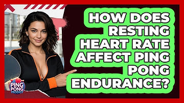 How Does Resting Heart Rate Affect Ping Pong Endurance? - Ping Pong Prodigy
