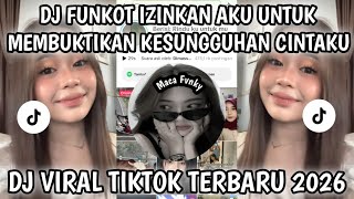 DJ FUNKOT IZINKAN AKU UNTUK MEMBUKTIKAN KESUNGGUHAN CINTAKU PADAMU DJ VIRAL TIKTOK TERBARU 2026❗❗❗