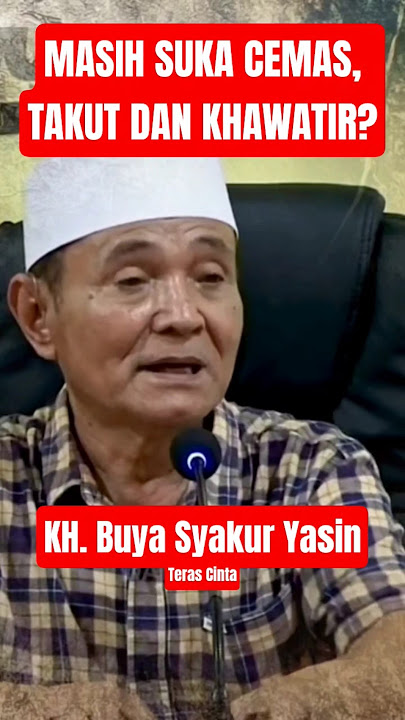 SUKA CEMAS, TAKUT DAN KHAWATIR? INI NASEHAT BUYA SYAKUR#shorts #buyasyakur #tasawuf #kajian #ngaji
