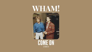 WHAM! - COME ON | Lyrics