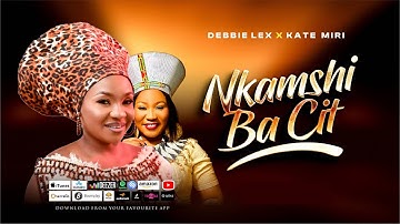 Debbie Lex -  Nkamshi Ba Cit ft. Kate Miri (Official Video)