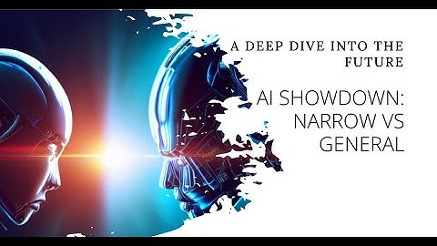 Unveiling the Future of AI: Narrow vs General AI Explained