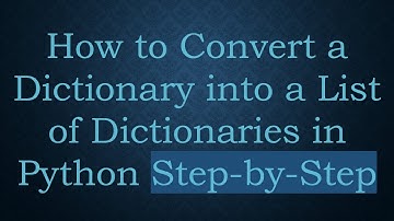 How to Convert a Dictionary into a List of Dictionaries in Python Step-by-Step