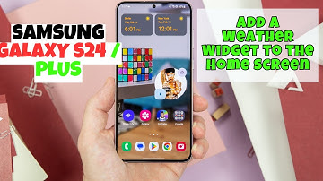Samsung Galaxy S24 / Plus How to Add a Weather Widget to the Home Screen
