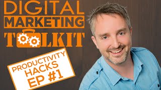 Digital Marketing Toolkit: Ep01 Productivity Hacks with Luke Humble