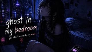 Download lagu ghost in my bedroom // you still live inside my mind