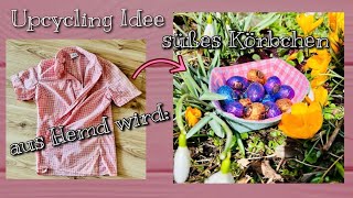 Süßes , einfaches Körbchen nähen aus alten Hemd / Nähen für Ostern, Upcycling für Anfänger Osterkorb