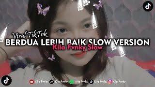 DJ BERDUA LEBIH BAIK SLOW VERSION VIRAL TIKTOK 2023