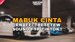 DJ MABUK CINTA ENAFF TRETETEW SOUND FYP TIKTOK!! | ABINTANG