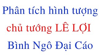 Phân tích hình tượng của chủ tướng Lê Lợi trong Đại cáo Bình Ngô