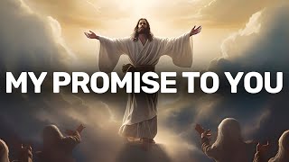 My Promise To YOU | God's Message Today | Jesus Massage