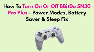How To Turn On Or Off 8BitDo SN30 Pro Plus – Power Modes, Battery Saver & Sleep Fix