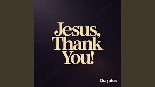Jesus, Thank You!