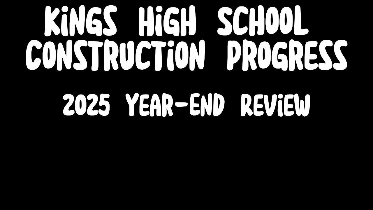 Kings High School Construction Progress 2025 Year-End Review