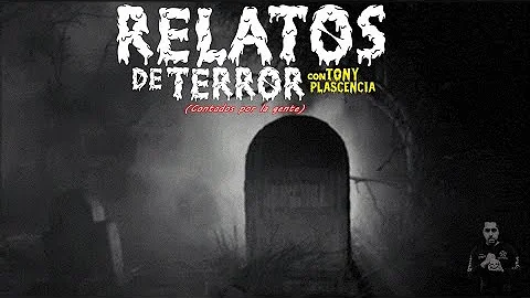 "RELATOS DE TERROR" con Tony Plascencia