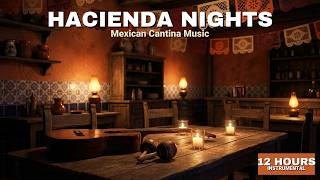 Hacienda Nights | 12 Hours Mexican Cantina Music Background Music for Restaurants & Bars