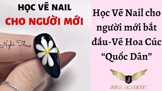 Học Vẽ Nail cho người mới bắt đầu Vẽ Hoa Cúc “Quốc Dân”