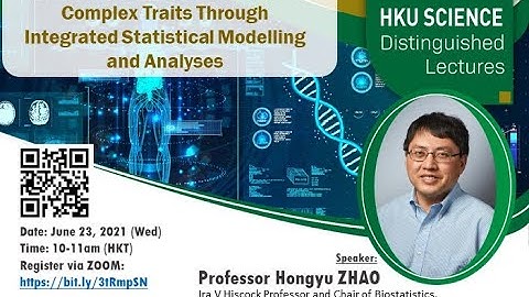 Distinguished Lecture on Characterising Genetic Basis of Complex Traits by Professor Hongyu ZHAO