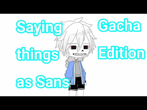 {Saying a lot of things as Sans} //Gacha Edition//