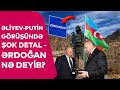 Sərhəddən TƏCİLİ XƏBƏR, Əliyev-Putin görüşündə ŞOK DETAL - Ərdoğan Zəngəzur haqda