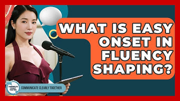 What Is Easy Onset In Fluency Shaping? - Communicate Clearly Together