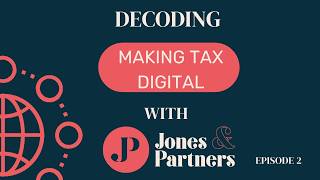 Decoding Making Tax Digital With Jones & Partners Episode 2: Getting Started & Choosing Software