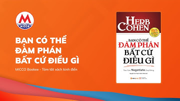Tóm tắt sách “BẠN CÓ THỂ ĐÀM PHÁN BẤT CỨ ĐIỀU GÌ” - Herb Cohen | MICCO Bookee