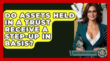 Do Assets Held In A Trust Receive A Step-up In Basis? - Wealth and Estate Planners