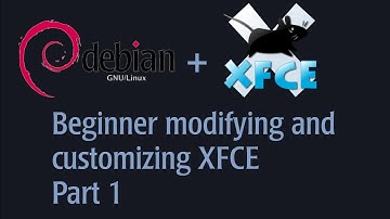 Beginner Modifying and Customizing XFCE on Debian Testing. Part 1