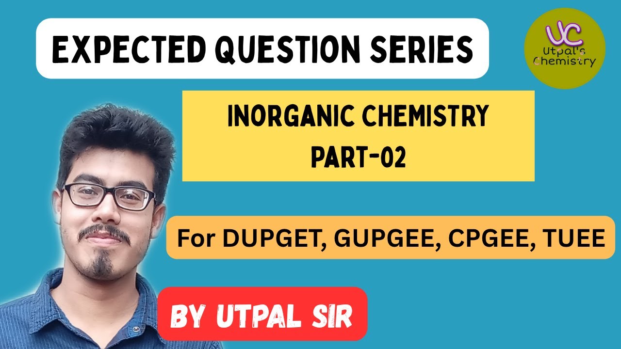 Inorganic Chemistry Question Discussion Part-02 ||DUPGET, GUPGEE, CPGEEE,TUEE|| 