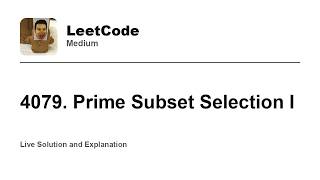 Details 4079. Prime Subset Selection I (Leetcode Medium) Guide
