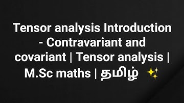Tensor analysis Introduction - Contravariant and covariant | Tensor analysis | M.Sc maths | தமிழ்  ✨
