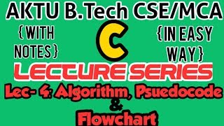 Whats are Algorithms, Psuedocodes, and Flowcharts: C programming B.Tech First Year AKTU Students