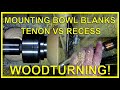 MOUNTING BOWL BLANKS TENON VS RECESS By Dean's Woodworking #woodturning