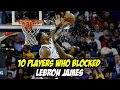 10 Players who Blocked Lebron James