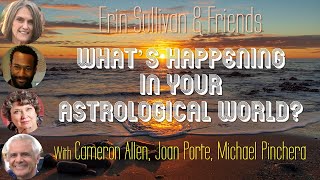 Erin Sullivan & Friends - WHAT'S HAPPENING IN YOUR ASTROLOGICAL WORLD