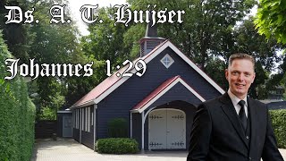 Ds. A. T. Huijser | GBS-dienst | Het Lam Gods | Johannes 1:29